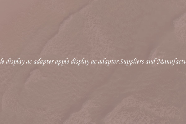apple display ac adapter apple display ac adapter Suppliers and Manufacturers