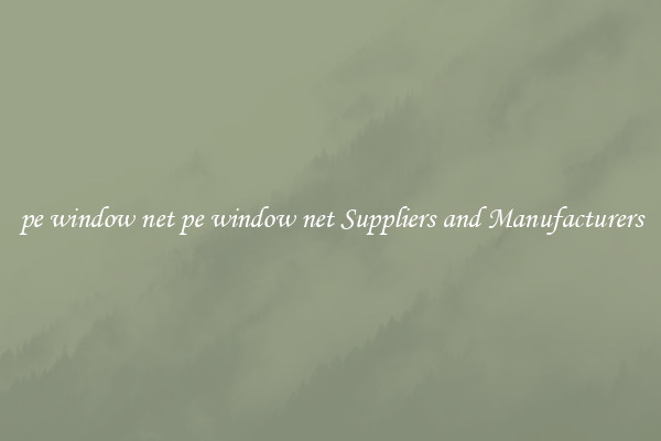 pe window net pe window net Suppliers and Manufacturers