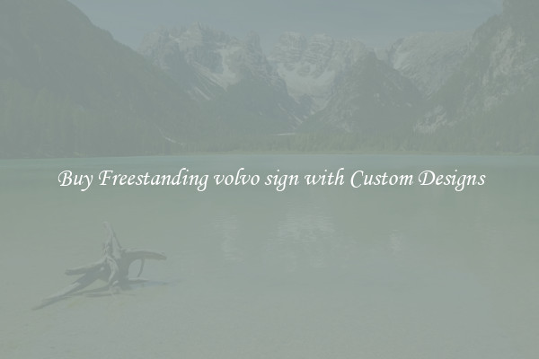 Buy Freestanding volvo sign with Custom Designs