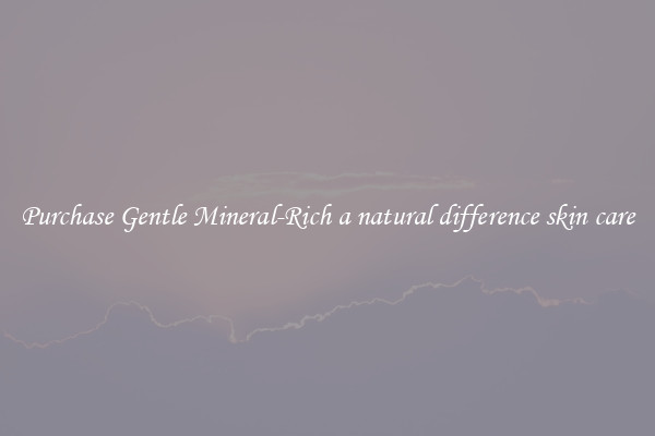 Purchase Gentle Mineral-Rich a natural difference skin care