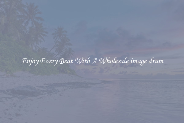 Enjoy Every Beat With A Wholesale image drum