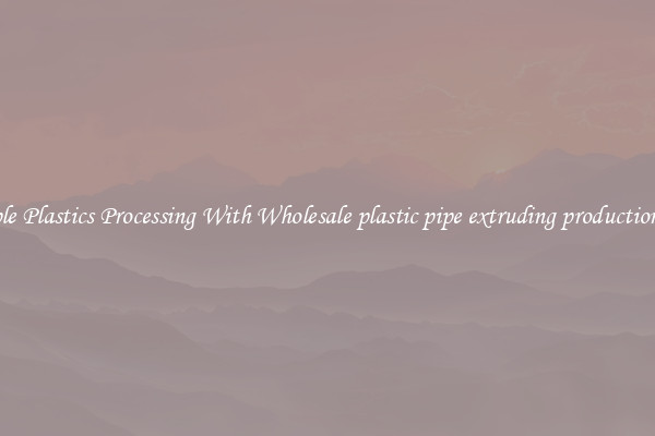 Simple Plastics Processing With Wholesale plastic pipe extruding production line