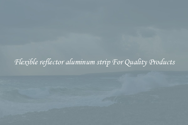 Flexible reflector aluminum strip For Quality Products