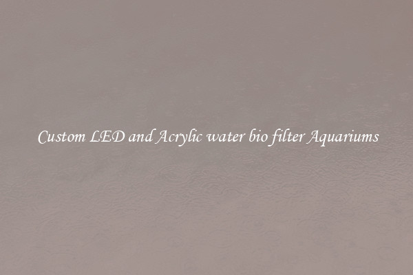 Custom LED and Acrylic water bio filter Aquariums