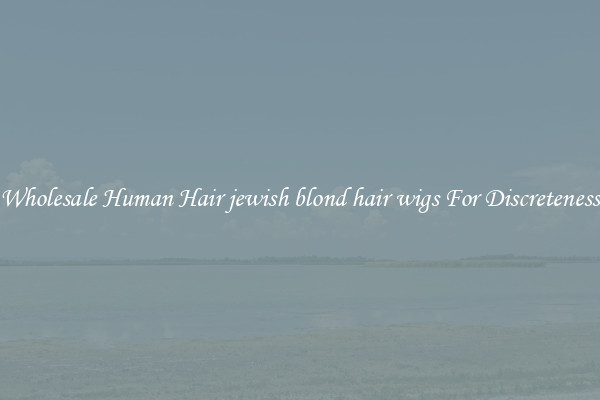 Wholesale Human Hair jewish blond hair wigs For Discreteness