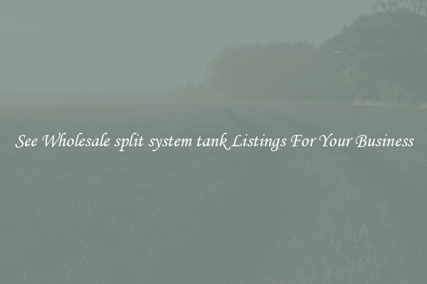 See Wholesale split system tank Listings For Your Business