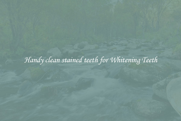Handy clean stained teeth for Whitening Teeth