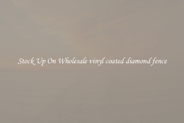 Stock Up On Wholesale vinyl coated diamond fence