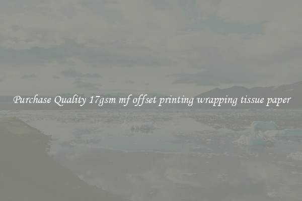 Purchase Quality 17gsm mf offset printing wrapping tissue paper