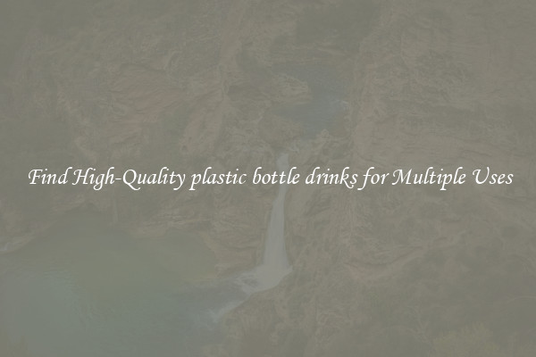 Find High-Quality plastic bottle drinks for Multiple Uses