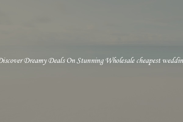 Discover Dreamy Deals On Stunning Wholesale cheapest wedding